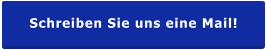 Schreiben Sie uns eine Mail!