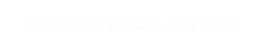 Schreiben Sie uns eine Mail!